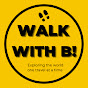 Walk with B