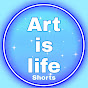 Art is life shorts