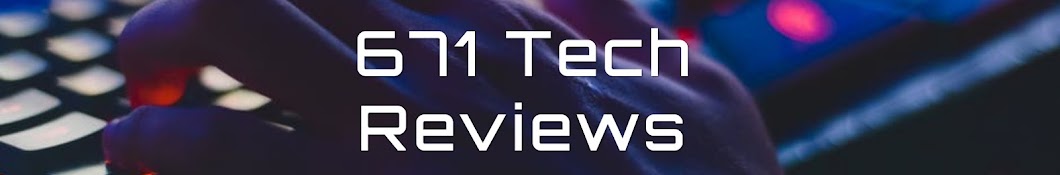 671 Tech Reviews Banner