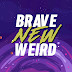 Brave New Weird