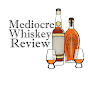 Mediocre Whiskey Review