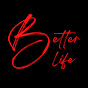 BETTER LIFE