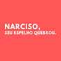 Narciso, Seu Espelho Quebrou