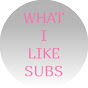 What I Like Subs