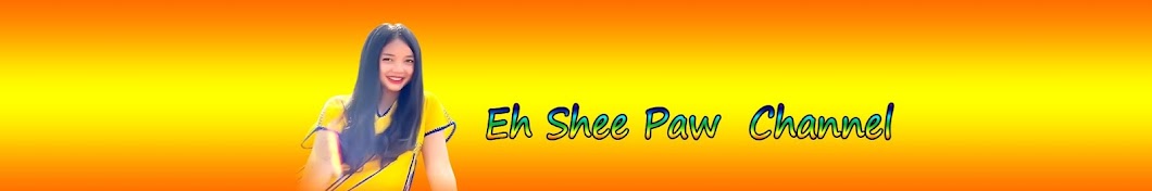 Eh Shee Paw Channel Banner