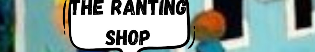 The Ranting Shop Banner