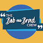 The Bob & Brad Crew