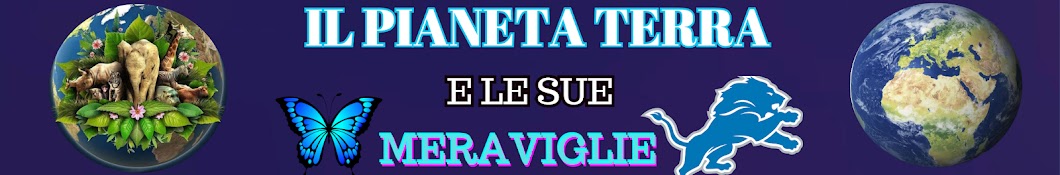 IL PIANETA TERRA E LE SUE MERAVIGLIE