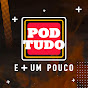 POD TUDO E + UM POUCO