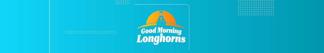 Good Morning Longhorns