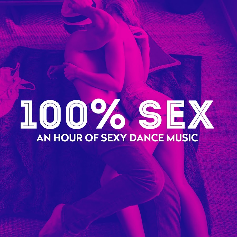 100% Sex - An Hour Of Sexy Dance Music - YouTube