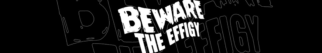 BewareTheEffigy