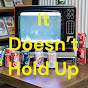 It Doesn't Hold Up Podcast