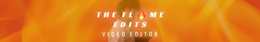 The Flame Edits