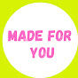 MADE FOR YOU