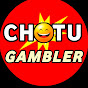 CHOTU GAMBLER