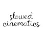 Slowed Cinematics
