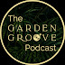 The Garden Groove Podcast 