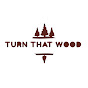 Turn that wood