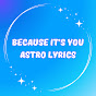BECAUSE IT'S YOU ~ ASTRO LYRICS
