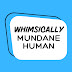 Whimsically Mundane