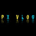 PX  VLOG