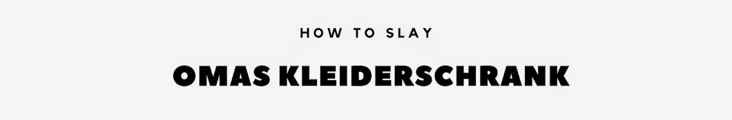How to slay Omas Kleiderschrank Banner
