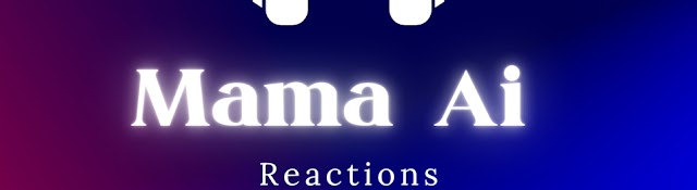 Mama Ai Reactions