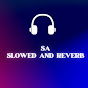 SA Slowed and Reverb..🤗
