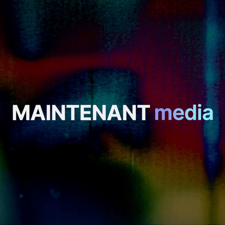 Maintenant Media  @maintenantmedia