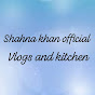 Shahna Khan kitchen and Vlogs official 