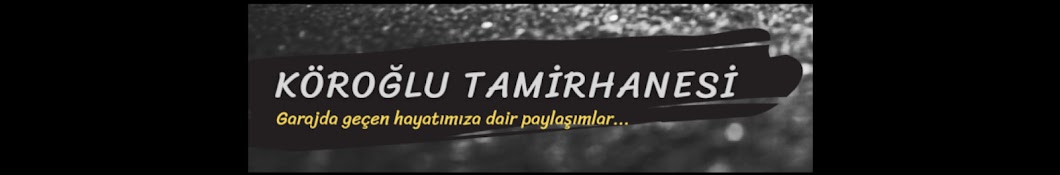 KÖROĞLU TAMİRHANESİ