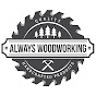 Always Woodworking