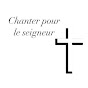 Chanter pour le seigneur