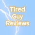 Tired Guy Reviews