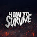 How to Survive