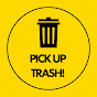 Pick up Trash!