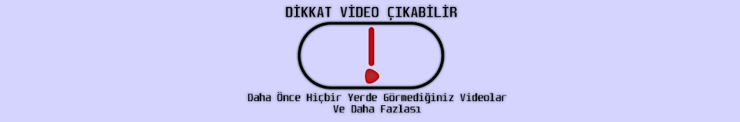 DikkatVideoÇıkabilir!