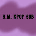 S.M. KPOP SUB