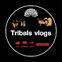 Tribals vlogs 