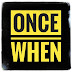 Once When