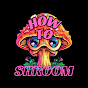 How To Shroom