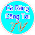 Cà Răng Căng Tai TV