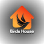 Birds House