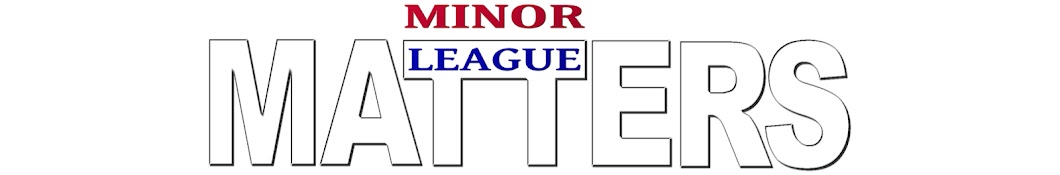 Minor League Matters