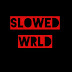 Slowed Wrld