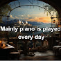 Mainly piano is played every day