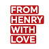 FROM HENRY WITH LOVE