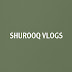 SHUROOQ VLOGS