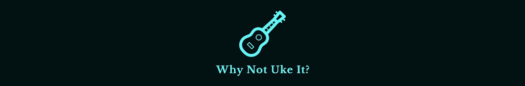 Why Not Uke It?